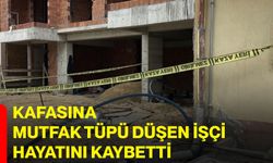 Kafasına mutfak tüpü düşen işçi hayatını kaybetti