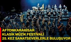 Afyonkarahisar Klasik Müzik Festivali 25. Kez Sanatseverlerle Buluşuyor