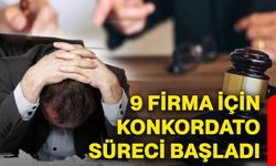 9 firma için konkordato süreci başladı
