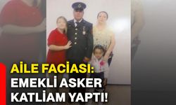 Aile faciası: Emekli asker katliam yaptı!