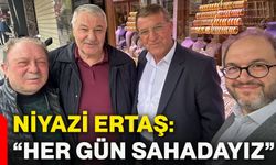 Niyazi Ertaş: “Her gün sahadayız”