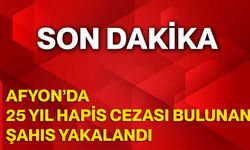 Afyon’da 25 Yıl Hapis Cezası Bulunan Şahıs Yakalandı