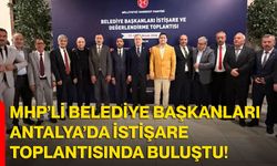 MHP’li Belediye Başkanları Antalya’da İstişare Toplantısında Buluştu