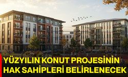 Yüzyılın Konut Projesinin hak sahipleri belirlenecek