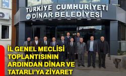 İl Genel Meclisi Toplantısının Ardından Dinar ve Tatarlı’ya Ziyaret