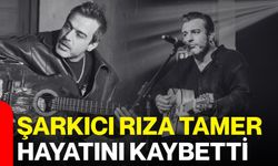 Şarkıcı Rıza Tamer Hayatını Kaybetti