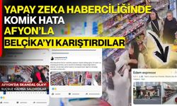 Yapay Zeka Haberciliğinde Komik Hata  Afyon’la Belçika’yı Karıştırdılar