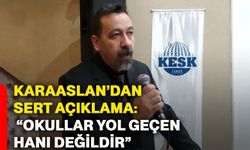 Karaaslan’dan Sert Açıklama: “Okullar Yol Geçen Hanı Değildir”