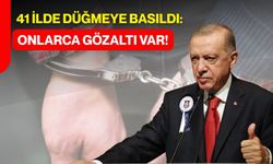 41 İlde Düğmeye Basıldı: Onlarca Gözaltı Var