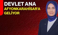 Devlet Ana Afyonkarahisar’a Geliyor