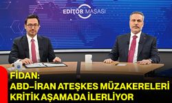Fidan: ABD–İran Ateşkes Müzakereleri Kritik Aşamada İlerliyor