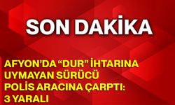 Afyon’da “Dur” İhtarına Uymayan Sürücü Polis Aracına Çarptı: 3 Yaralı