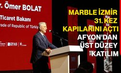 Afyonkarahisar’dan Üst Düzey Katılım: Marble İzmir 31. Kez Kapılarını Açtı