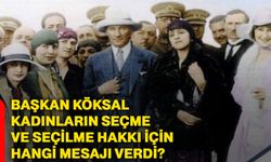 Başkan Köksal, kadınların seçme ve seçilme hakkı için hangi mesajı verdi?