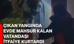 Çıkan yangında evde mahsur kalan vatandaşı itfaiye kurtardı