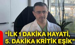 “İlk 1 dakika hayati, 5. dakika kritik eşik”