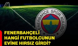 Fenerbahçeli hangi futbolcunun evine hırsız girdi?