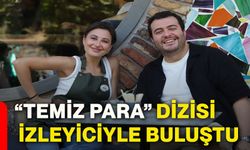 “Temiz Para” dizisi izleyiciyle buluştu