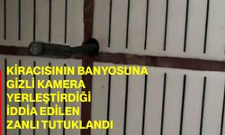 Kiracısının banyosuna gizli kamera yerleştirdiği iddia edilen zanlı tutuklandı
