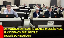 Afyonkarahisar İl Genel Meclisinde İlk Defa Oy Birliğiyle Komisyon Kararı