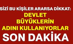 Sizi bu kişiler arasa dikkat: Devlet büyükleri adını kullanıyorlar