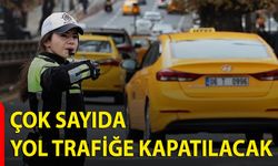 Çok Sayıda Yol Trafiğe Kapatılacak