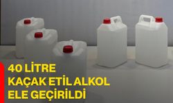 40 litre kaçak etil alkol ele geçirildi