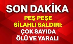Peş Peşe Silahlı Saldırı: Çok Sayıda Ölü ve Yaralı