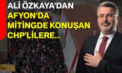 Ali Özkaya’dan Afyon’da mitingde konuşan CHP’lilere...