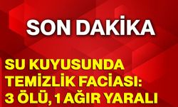 Su kuyusunda temizlik faciası: 3 ölü, 1 ağır yaralı