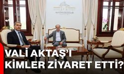 Vali Aktaş’ı kimler ziyaret etti?