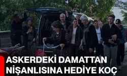 Askerdeki damattan nişanlısına hediye koç