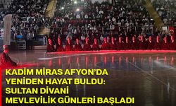 Kadim Miras Afyon’da yeniden hayat buldu: Sultan Divani Mevlevilik günleri başladı
