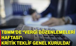 TBMM’de “vergi düzenlemeleri haftası”: Kritik teklif Genel Kurulda