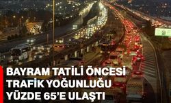 Bayram tatili öncesi trafik yoğunluğu yüzde 65’e ulaştı!