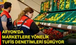 Afyon’da marketlere yönelik TUFİS denetimleri sürüyor