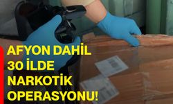 Afyon dahil 30 ilde narkotik operasyonu!