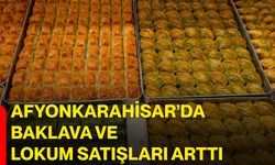 Afyonkarahisar’da baklava ve lokum satışları arttı