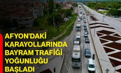 Afyon'daki karayollarında bayram trafiği yoğunluğu başladı
