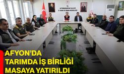 Afyon’da tarımda iş birliği masaya yatırıldı