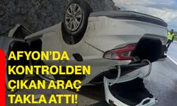 Afyon’da kontrolden çıkan araç takla attı!