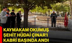 Kaymakam Okumuş Şehit Hüdai Çınar’ı Kabri Başında Andı