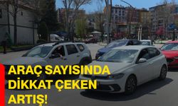 Araç sayısında dikkat çeken artış!