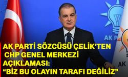 AK Parti sözcüsü Çelik’ten CHP Genel Merkezi açıklaması: “Biz bu olayın tarafı değiliz”