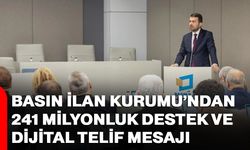 Basın İlan Kurumu’ndan 241 milyonluk destek ve dijital telif mesajı