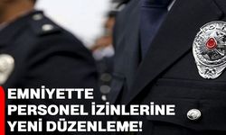 Emniyette personel izinlerine yeni düzenleme