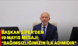 Başkan Siper’den 19 Mayıs Mesajı: “Bağımsızlığımızın İlk Adımıdır”