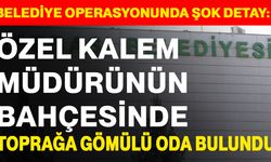 Belediye operasyonunda şok detay: Özel Kalem müdürünün bahçesinde toprağa gömülü oda bulundu
