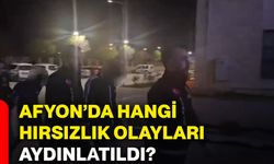 Afyonkarahisar’da hangi hırsızlık olayları aydınlatıldı?