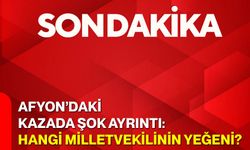 Afyon’daki Kazada Şok Ayrıntı: Hangi Milletvekilinin Yeğeni?